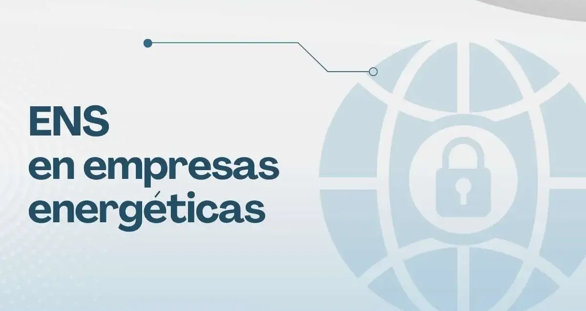 ENS empresas energéticas Ciberseguridad en empresas eléctricas