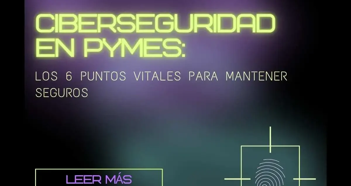 Ciberseguridad en pymes 6 puntos de Ciber seguridad en empresas