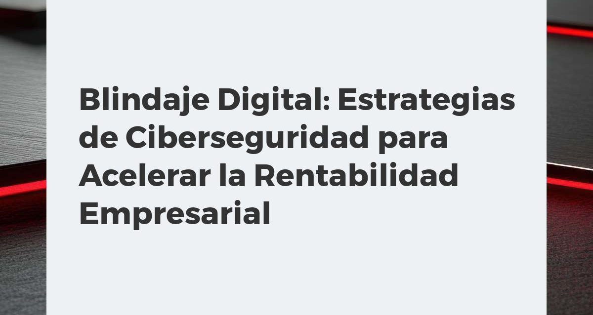 Blindaje Digital: Estrategias de Ciberseguridad para Acelerar la Rentabilidad Empresarial Ciudad digital protegida por un escudo de energía, simbolizando ciberseguridad que maximiza la rentabilidad empresarial.