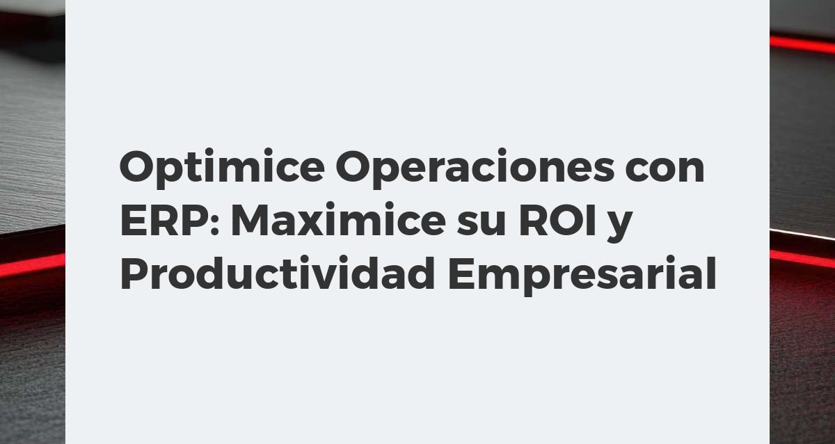 Optimice Operaciones con ERP: Maximice su ROI y Productividad Empresarial Representación visual de un sistema ERP conectando departamentos para optimizar operaciones y aumentar ROI y productividad empresarial.