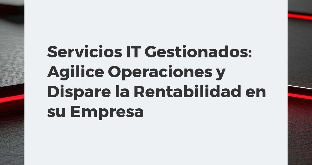 Servicios IT Gestionados: Agilice Operaciones y Dispare la Rentabilidad en su Empresa Equipo de expertos gestionando infraestructura IT, simbolizando eficiencia, ciberseguridad y rentabilidad empresarial.