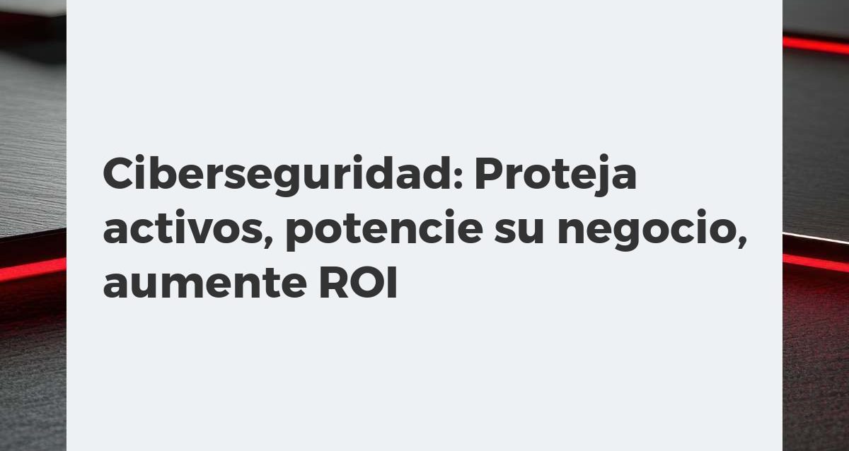 Ciberseguridad: Proteja activos, potencie su negocio, aumente ROI Profesional de ciberseguridad analizando datos de amenazas, con gráficos de crecimiento empresarial y activos protegidos.