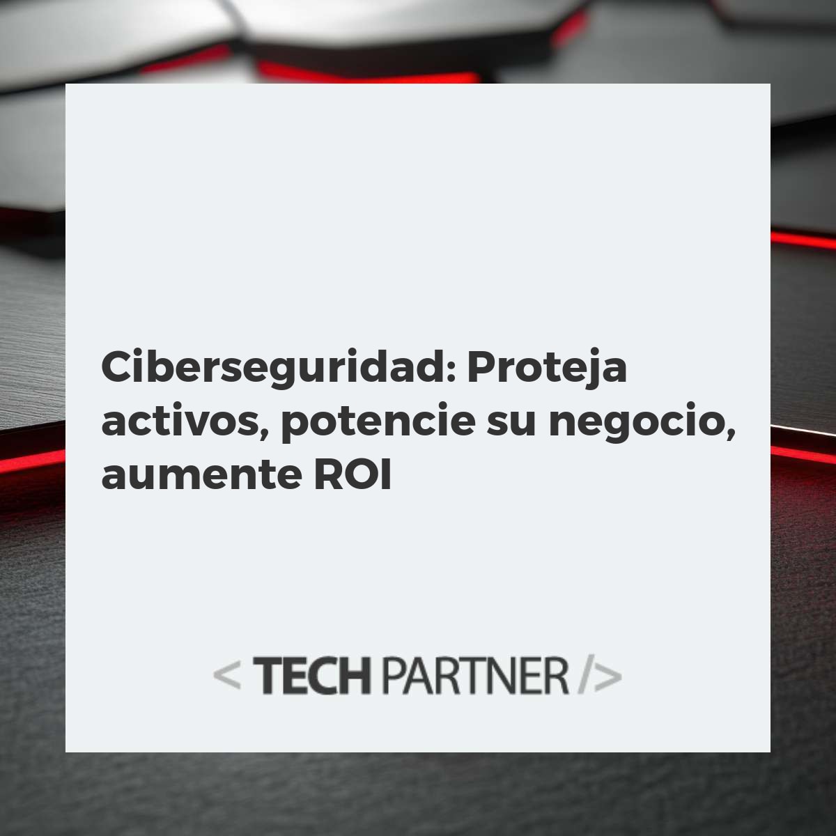 Ciberseguridad: Proteja activos, potencie su negocio, aumente ROI