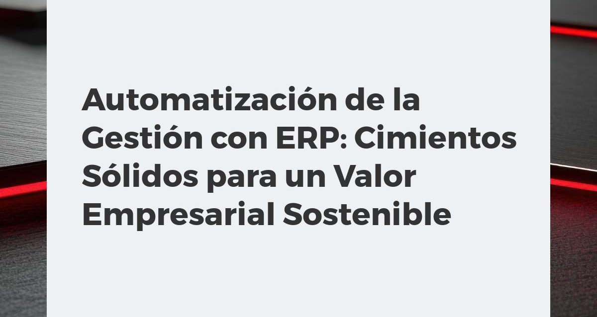 Automatización de la Gestión con ERP: Cimientos Sólidos para un Valor Empresarial Sostenible Engranajes digitales y gráficos mostrando el flujo de datos y la automatización empresarial impulsada por un sistema ERP.