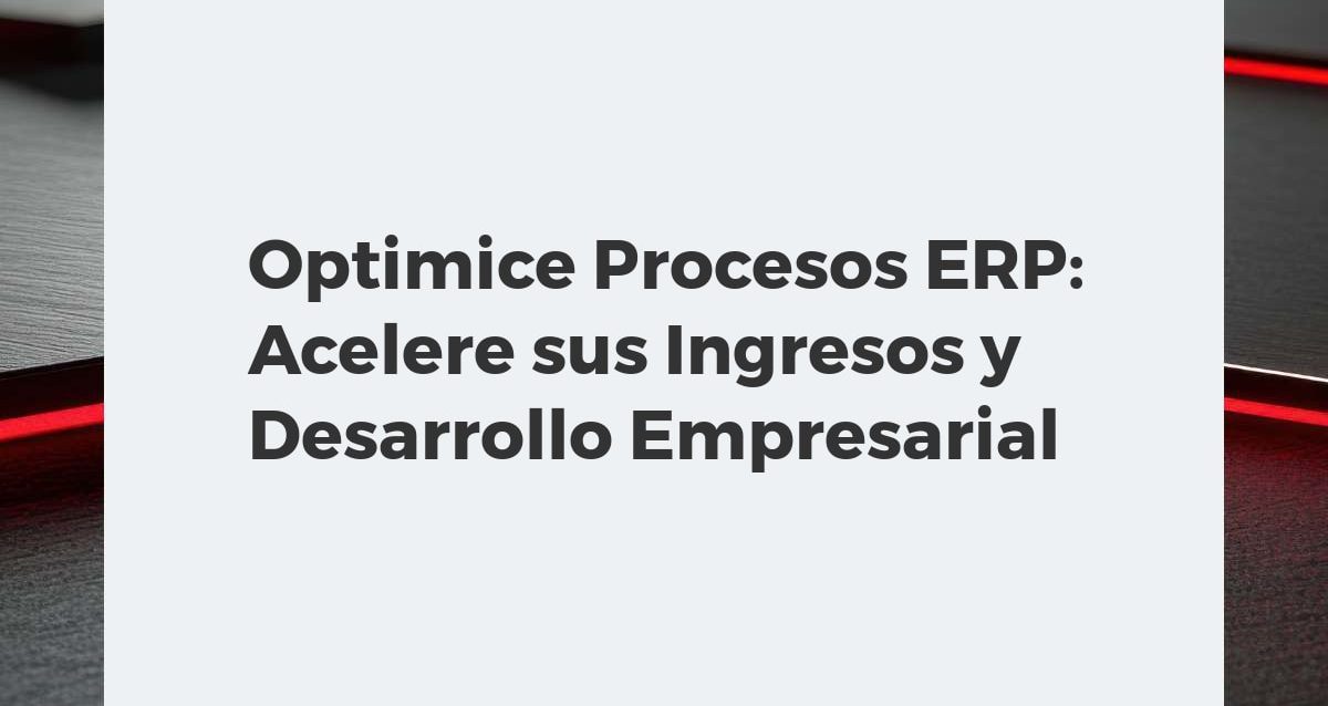 Optimice Procesos ERP: Acelere sus Ingresos y Desarrollo Empresarial Diagrama visual de un sistema ERP optimizado con engranajes interconectados y datos fluyendo, mostrando crecimiento y aumento de ingresos empresariales