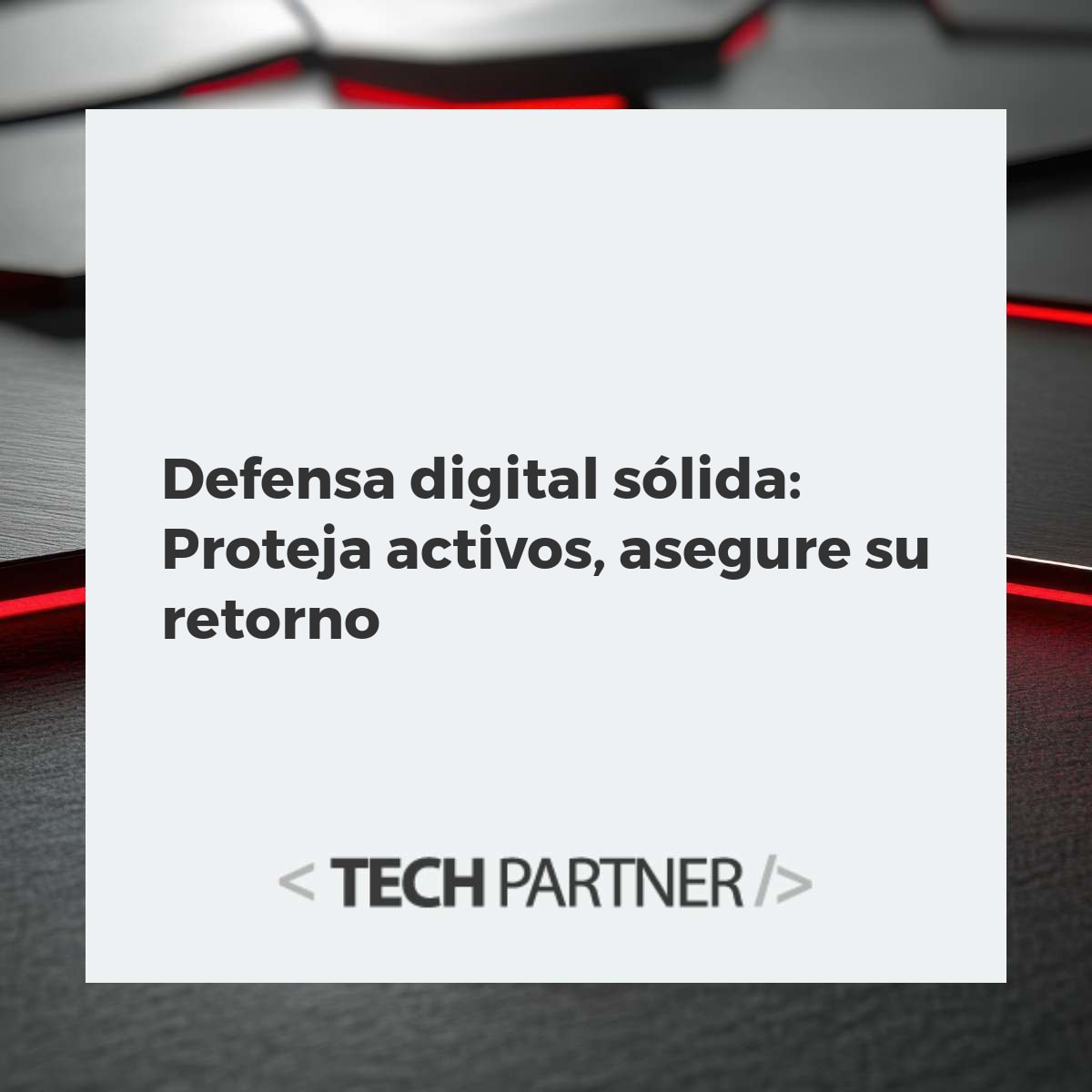 Defensa digital sólida: Proteja activos, asegure su retorno