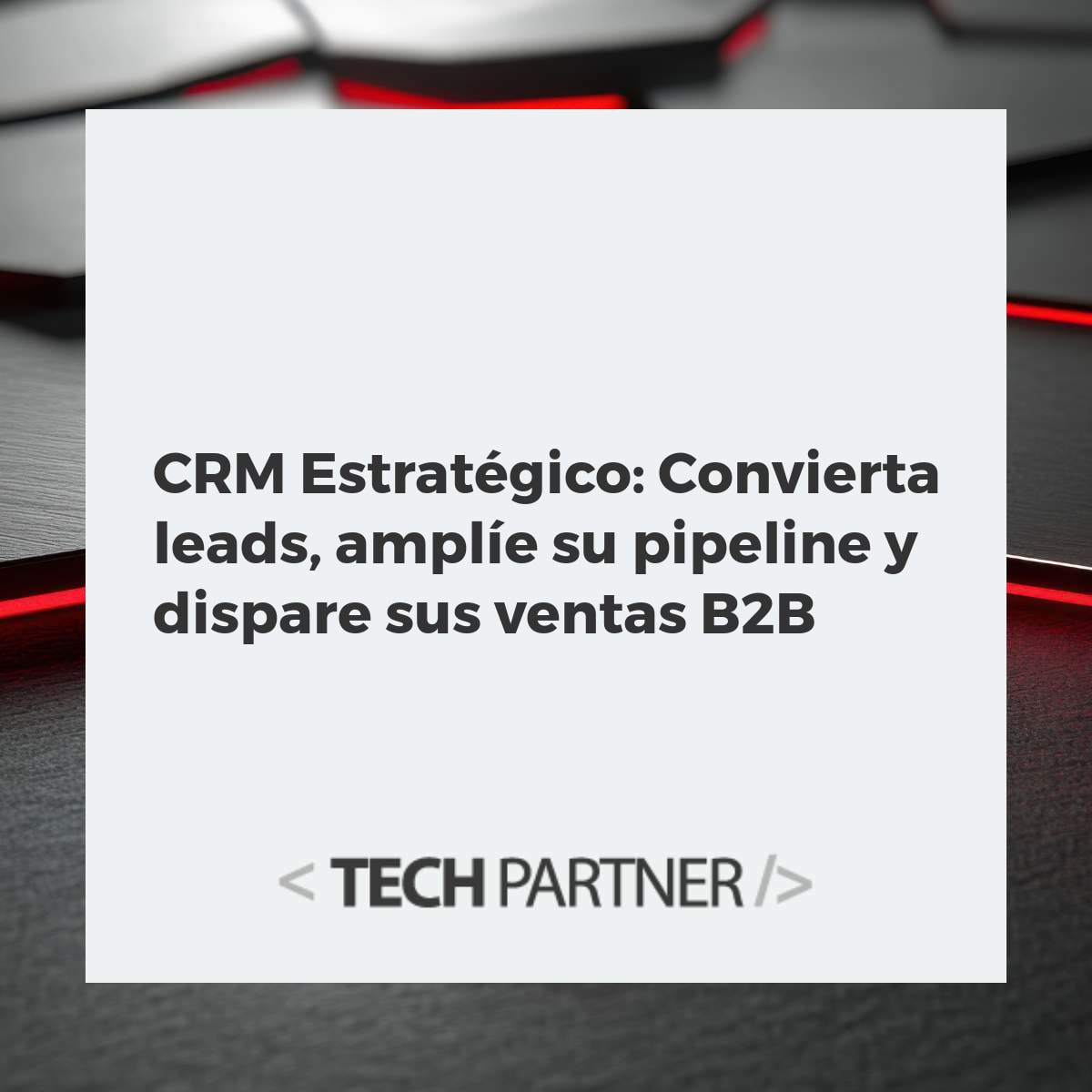 CRM Estratégico: Convierta leads, amplíe su pipeline y dispare sus ventas B2B